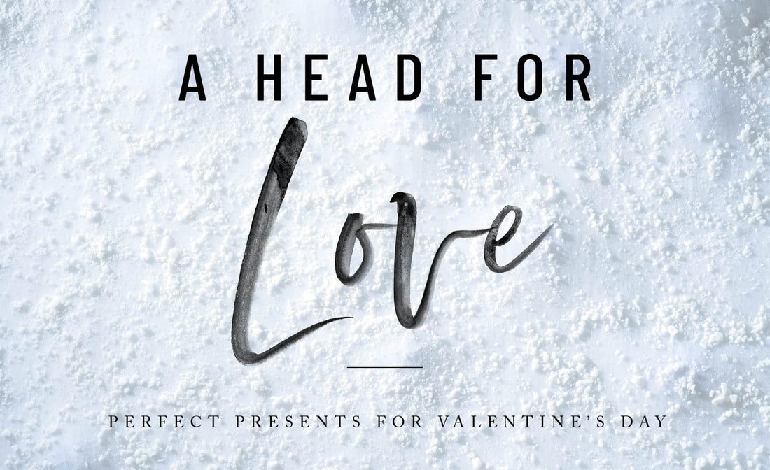 A Head for Love - Perfect Presents for Valentine's Day
